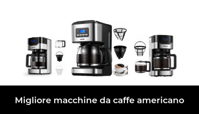 46 Migliore Macchine Da Caffe Americano Nel 2022 In Base A 902 Recensioni