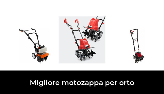 47 Migliore Motozappa Per Orto Nel 2022 In Base A 93 Recensioni