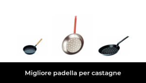 Migliore Padella Per Castagne Nel In Base A Recensioni