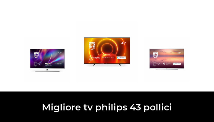 45 Migliore Tv Philips 43 Pollici Nel 2023 In Base A 754 Recensioni 8481
