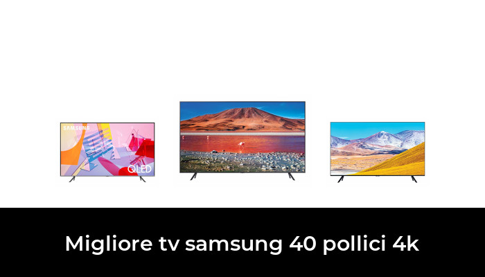 45 Migliore Tv Samsung 40 Pollici 4k Nel 2023 In Base A 286 Recensioni 6454