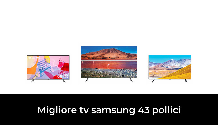 48 Migliore Tv Samsung 43 Pollici Nel 2024 In Base A 605 Recensioni 0795