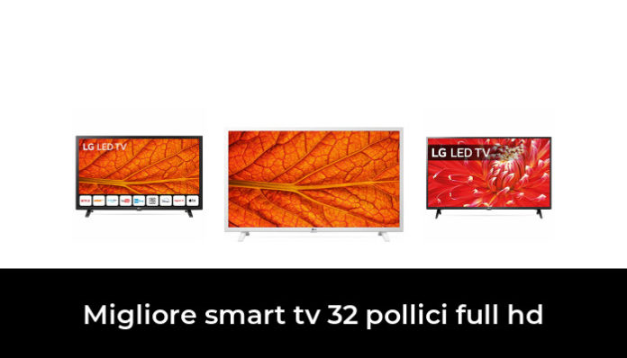 46 Migliore Smart Tv 32 Pollici Full Hd Nel 2022 In Base A 733 Recensioni 0146